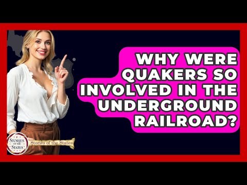 Why Were Quakers So Involved In The Underground Railroad? - Stories of the States