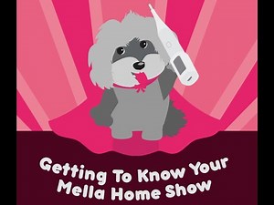 The Getting To Know Your Mella Home Show