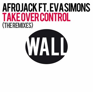 Afrojack Ft. Eva Simons - Take Over Control (The Remixes)