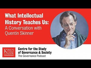 What Intellectual History Teaches Us: A Conversation w/ Quentin Skinner (The Governance Podcast Ep6)