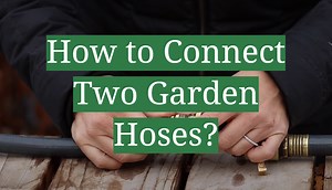 How to Connect Two Garden Hoses? - GardenProfy