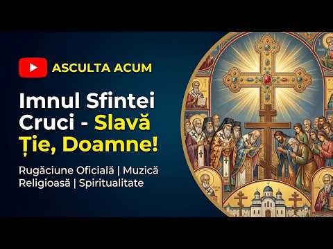 IMNUL Sfânta Cruce: Imnul Biruinței Această Rugăciune Este Zid de Foc Împotriva Răului