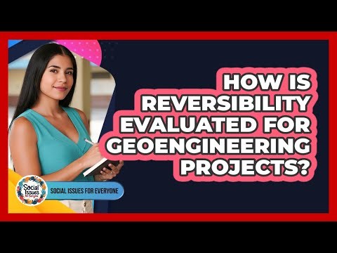 How Is Reversibility Evaluated For Geoengineering Projects?