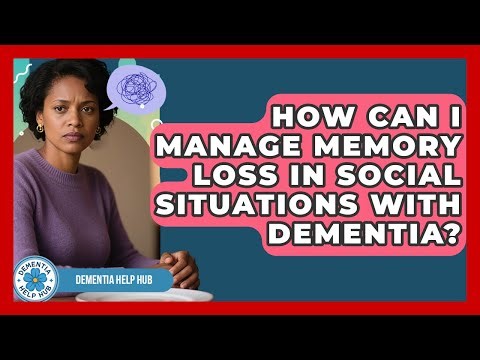 How Can I Manage Memory Loss In Social Situations With Dementia? - Dementia Help Hub