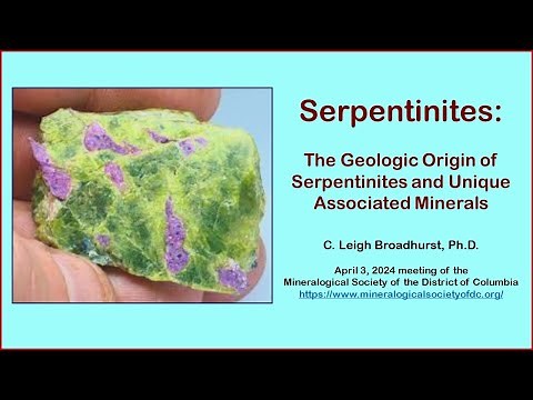 Serpentinites: Geologic Origin & Unique Associated Minerals - C. Leigh Broadhurst, Ph.D.