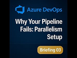 Why Your Azure Pipeline Fails: Parallelism Setup (Briefing 03)