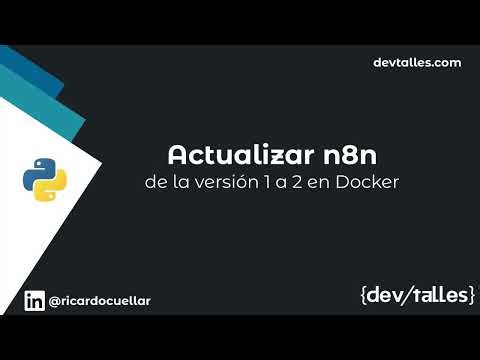 [S2/L10] Python + n8n: Automatiza rutinas cotidianas - Actualizar n8n de versión 1 a 2 usando Docker
