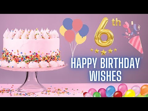 Happy 6th Birthday Wishes HD Video for Girl, Boy | Best 6th Birthday Messages Status | Birthdaywrap
