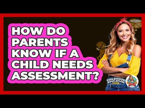 How Do Parents Know If A Child Needs Assessment?