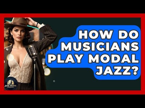 How Do Musicians Play Modal Jazz? - Jazz Music Legends