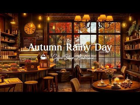 Autumn Rainy Day in Cozy Coffee Shop with Relaxing Jazz Music & Rain Sounds for Studying, Working