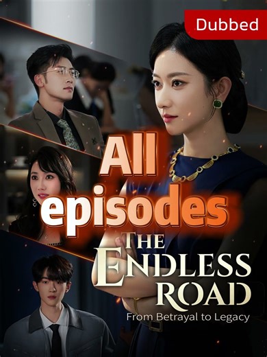 [Dubbed] The Endless Road: From Betrayal to Legacy Complete Collection #ShortMax