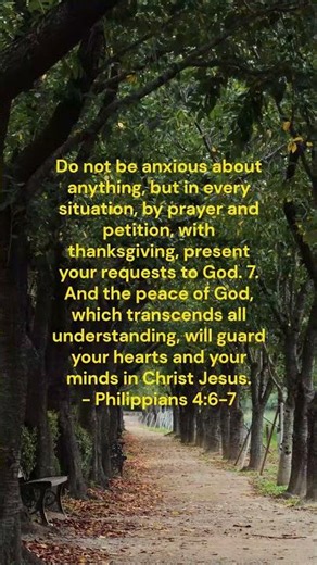 Philippians 4:6-7 "Do not be anxious about anything, but in every situation, by prayer and petition,