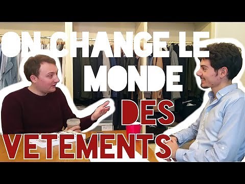 ON CHANGE LE MONDE #2 - La révolution des vêtements - Benoît de BONNE GUEULE (complète)