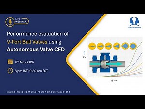 Webinar - Performance Evaluation of V-Port Ball Valves using Autonomous Valve CFD