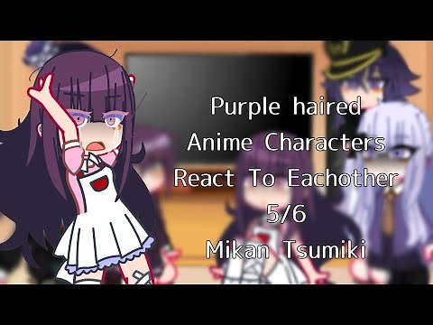 Purple Haired Anime Characters React To Eachother | Mikan Tsumiki | 5/6 | Voice Reveal |
