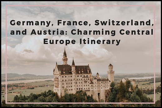 Germany, France, Switzerland, and Austria: Charming Central Europe Itinerary