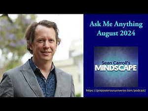 Mindscape Ask Me Anything, Sean Carroll | August 2024
