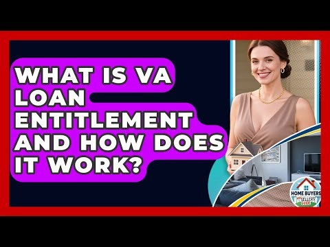 What Is VA Loan Entitlement And How Does It Work? - Home Buyers and Sellers Guide