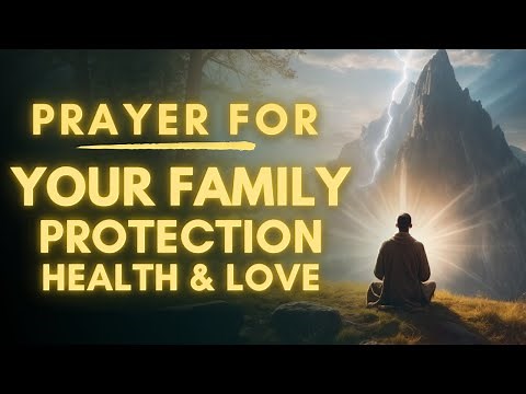 Powerful Prayer For Your Family Protection, Health And Love