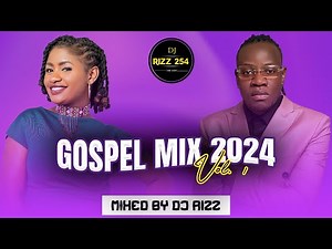 🔴GOSPEL MIX 2024 VOL.1-DJ RIZZ ft Guardian Angel, Edith Wairimu (Video Mix) Nitasimama, Ndi Mulokole