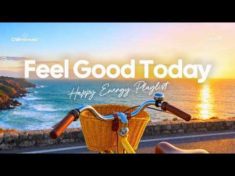 Feel Good Day | Positive & Chill Playlist to Feel Happy 2026 | Chillmomusic