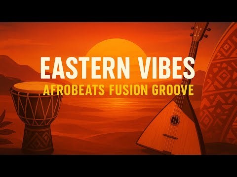 Eastern Vibes ✦ Afrobeats Fusion Groove | Exotic Dance Energy