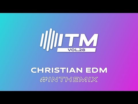 ITM Vol.28 | Christian EDM & Dance DJ Mix