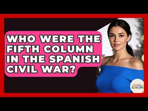 Who Were The Fifth Column In The Spanish Civil War? - Exploring Southwest Europe
