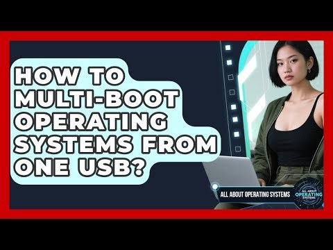 How To Multi-boot Operating Systems From One USB? - All About Operating Systems