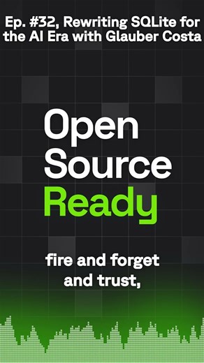 Open Source Ready - Ep. #32, Rewriting SQLite for the AI Era with Glauber Costa