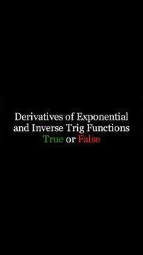 Calculus: Derivatives of Exponential and Inverse Trig Functions True or False
