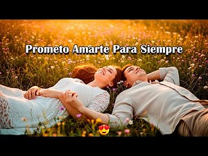 Prometo Amarte 💖 Tu Canción Perfecta Si Amas Sin Condiciones