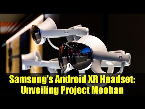 Samsung's Android XR Headset: Unveiling Project Moohan | Livestream Highlights