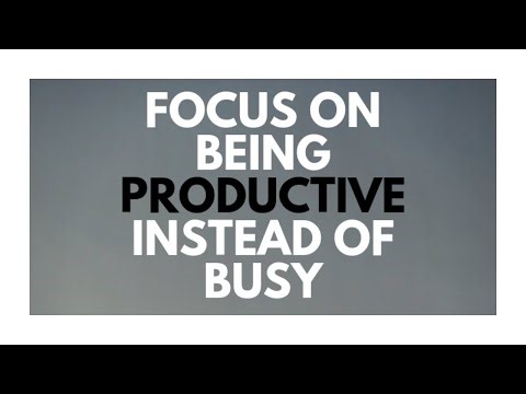 Focus on Being Productive Instead of Busy