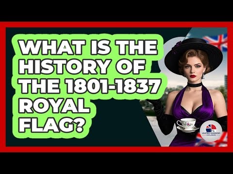 What Is The History Of The 1801-1837 Royal Flag?
