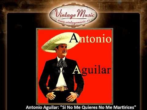Antonio Aguilar - Si No Me Quieres No Me Martirices (VintageMusic.es)