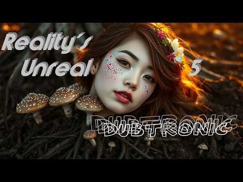 DubTronic - REALITY'S UNREAL 5