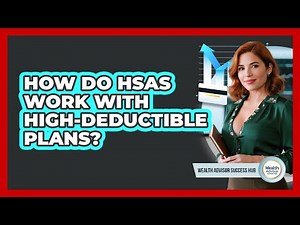 How Do HSAs Work With High-Deductible Plans?