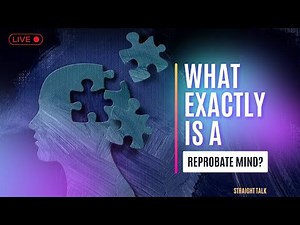 What Exactly Is a 'Reprobate Mind'? | Straight Talk
