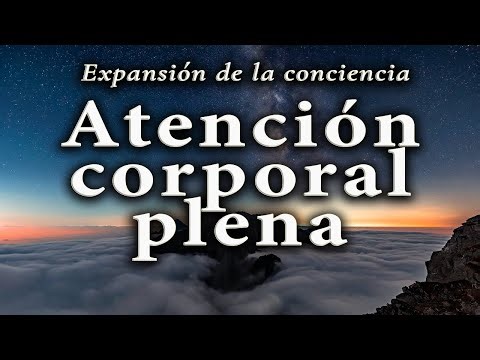 Atención corporal plena | Meditación guiada para expandir la conciencia