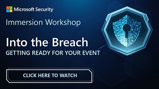 Microsoft Security Immersion Workshop: Into the Breach - Getting Ready for Your Event (CC)