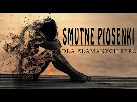 😥 Smutne piosenki 😥 Składanka na doła i zranione serce😥Piosenki na doła, depresje i złamane serce