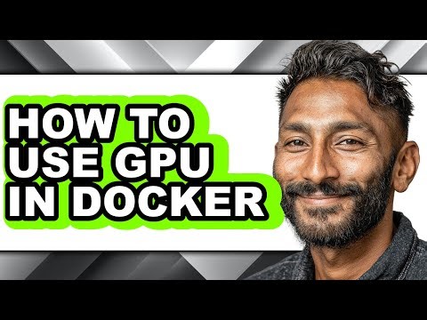 How to Use Gpu in Docker - Step by Step