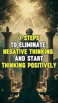 7 Steps to Eliminate Negative Thinking and Start Thinking Positively | Stoicism