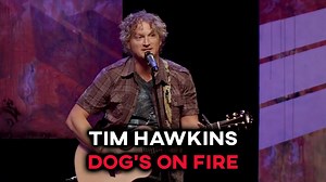 Dog's on Fire - Tim Hawkins - 1Funny.com