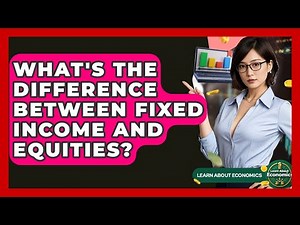 What's The Difference Between Fixed Income And Equities? - Learn About Economics