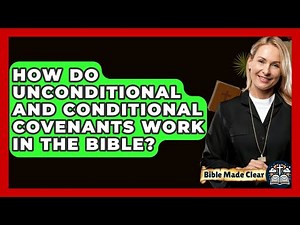 How Do Unconditional And Conditional Covenants Work In The Bible? - BibleMadeClear.com