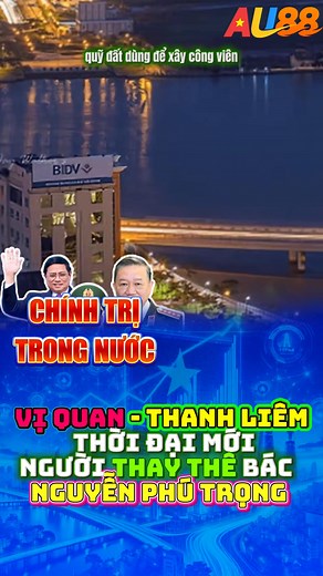'' QUAN THANH LIÊM '' THỜI ĐẠI MỚI- NGƯỜI THAY BÁC '' NGUYỄN PHÚ TRỌNG '' #CHINHTRI #XUHUONG #VIETNAM #VIRA #YEUNUOC #TIKTOK #TINNONG #TINHOT | A͙u͙8͙8͙ chính trị trong nước