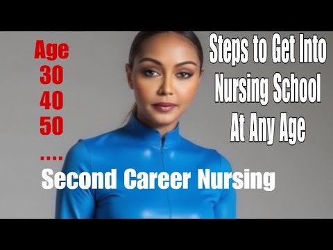 Second Career Nursing: Steps to get into nursing school